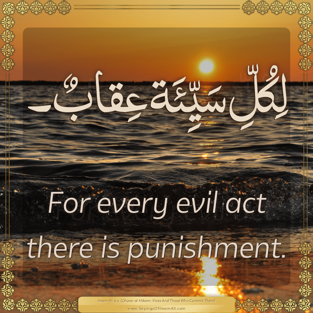 For every evil act there is punishment.